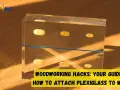 Woodworking hacks: Learn how to attach plexiglass to wood with this guide. The image shows a clear acrylic block with yellow oval shapes inside, resting on a wooden surface.